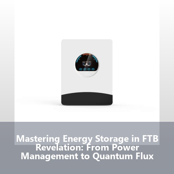 Mastering Energy Storage in FTB Revelation: From Power Management to Quantum Flux